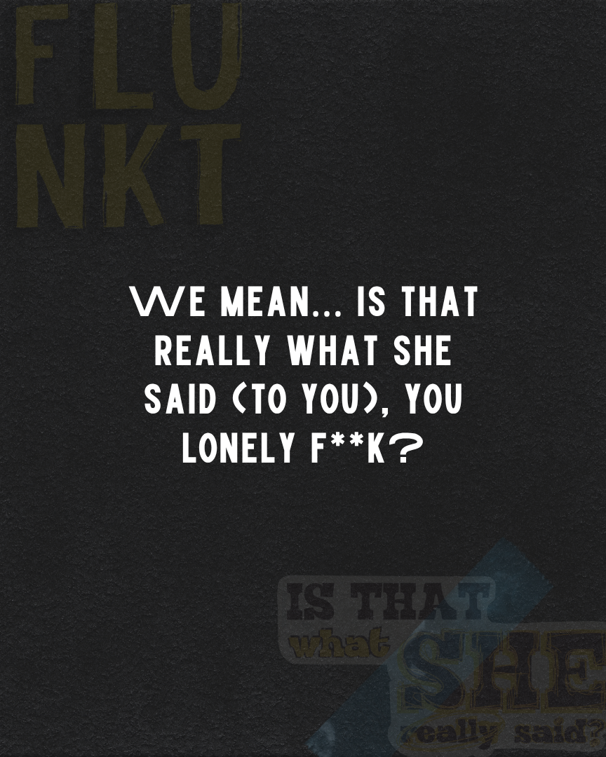She Said | Really Stupid?