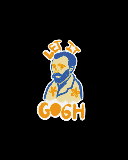 Let it Gogh Sticker | Sanity is Overrated Slogan