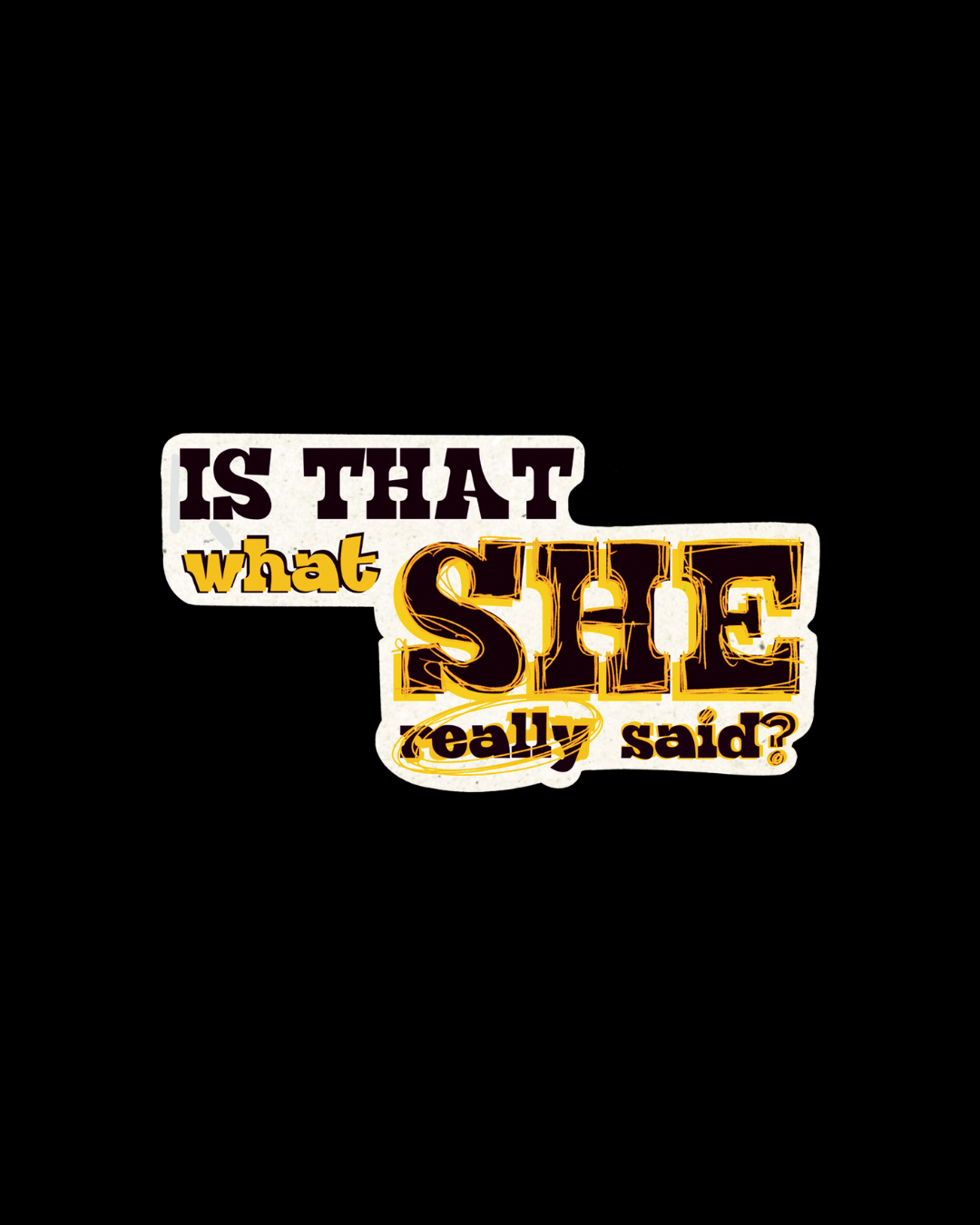 She Said | Is That What She Really Said Funny Quote Vinyl Sticker